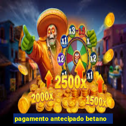 pagamento antecipado betano